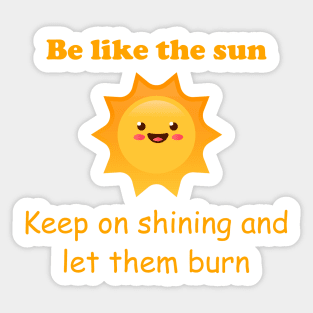 Be like the Sun -dark humour Sticker